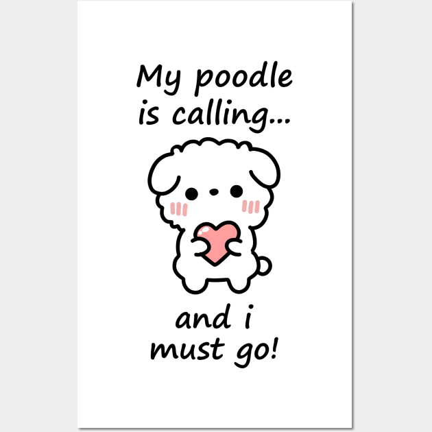 Poodle Calling - my poodle is calling and i must go Wall Art by Linys